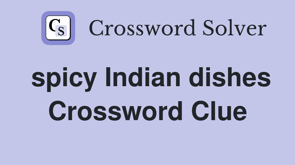 spicy Indian dishes Crossword Clue Answers Crossword Solver
